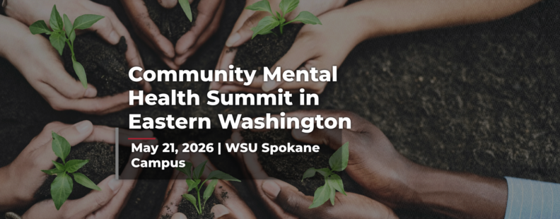 The Community Mental Health Summit in Eastern Washington will be held on May 21, 2026 (8:30 AM–5:00 PM) at Washington State University Spokane.